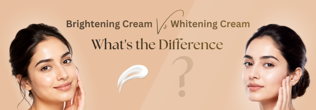 Brightening Cream vs Whitening Cream: Key Differences