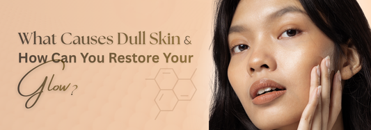 Common Causes of Dull Skin and How to Restore Your Glow